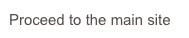 Proceed to the main site